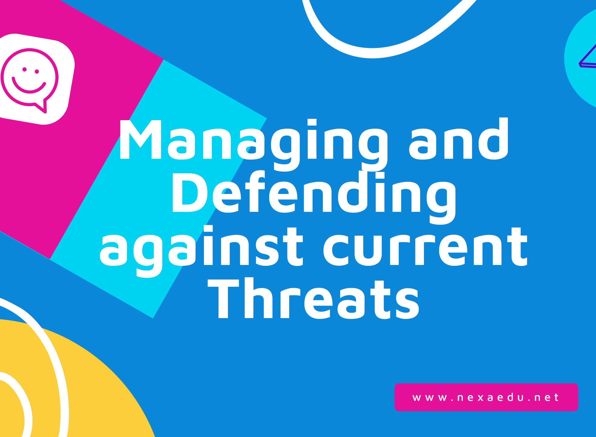 Managing and Defending against current Threats